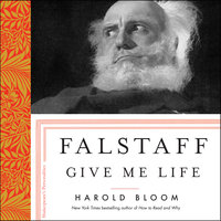 Falstaff: Give Me Life - Harold Bloom