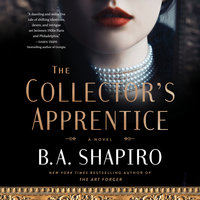 The Collector’s Apprentice: A Novel - B. A. Shapiro