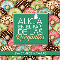 Alicia en el país de las rosquillas - Eva Campos Navarro