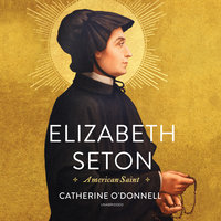 Elizabeth Seton: American Saint - Catherine O’Donnell