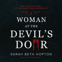 Woman at the Devil’s Door: The Untold Story of the Hampstead Murderess - Sarah Beth Hopton