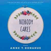 Nobody Cares: Essays - Anne T. Donahue
