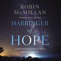 Harbinger of Hope: A Startling Revelation of God's Provision for You: A Startling Revelation of God’s Provision for You - Robin McMillan
