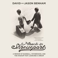 Miracle in Shreveport: A Memoir of Baseball, Fatherhood, and the Stadium that Launched a Dream - David Benham, Jason Benham