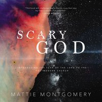 Scary God: Introducing The Fear of the Lord to the Postmodern Church - Mattie Montgomery