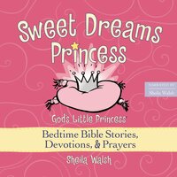 Sweet Dreams Princess: God's Little Princess Bedtime Bible Stories, Devotions, and   Prayers - Sheila Walsh