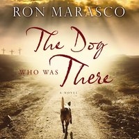 The Dog Who Was There - Ron Marasco