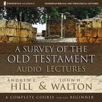 A Survey of the Old Testament: Audio Lectures - John H. Walton, Andrew E. Hill