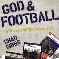 God and Football: Faith and Fanaticism in the Southeastern Conference - Chad Gibbs