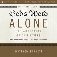 God's Word Alone: Audio Lectures: A Complete Course on the Authority of Scripture - Matthew Barrett