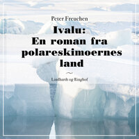 Ivalu: En roman fra polareskimoernes land - Peter Freuchen