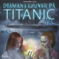 Diamanttjuvar på Titanic - Carolina Miilus Larsen
