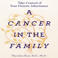 A Cancer in the Family: Take Control of Your Genetic Inheritance - Siddhartha Mukherjee, Theodora Ross