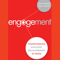 Engagement: Transforming Difficult Relationships at Work - Lee G. Bolman, Joan V. Gallos