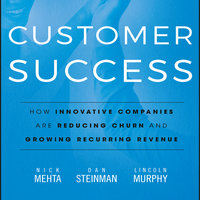 Customer Success: How Innovative Companies Are Reducing Churn and Growing Recurring Revenue - Nick Mehta, Lincoln Murphy, Dan Steinman