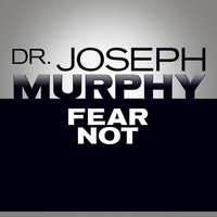 Fear Not - Dr. Joseph Murphy, Joseph Murphy