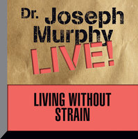 Living Without Strain: Dr. Joseph Murphy LIVE! - Joseph Murphy