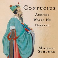 Confucius: And the World He Created - Michael Schuman