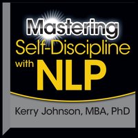 Mastering Self-Discipline with NLP - Kerry L. Johnson