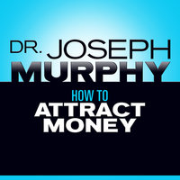 How to Attract Money - Joseph Murphy, Dr. Joseph Murphy