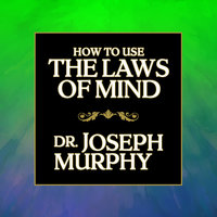 How to Use the Laws Mind - Joseph Murphy