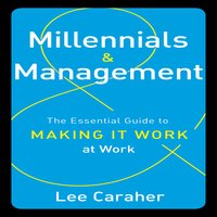 Millennials and Management: The Essential Guide to Making It Work at Work - Lee Caraher