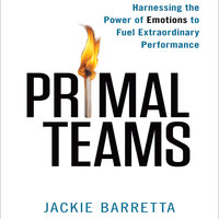 Primal Teams: Harnessing the Power of Emotions to Fuel Extraordinary Performance - Jackie Barretta