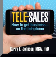 Tele-Sales: How To Get Business on the Telephone - Kerry L. Johnson