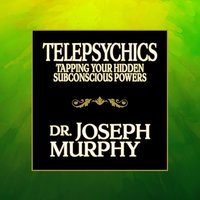 Telepsychics: Tapping Your Hidden Subconscious Powers - Joseph Murphy