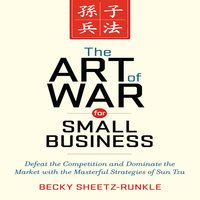 The Art of War for Small Business: Defeat the Competition and Dominate the Market with the Masterful Strategies of Sun Tzu - Becky Sheetz-Runkle