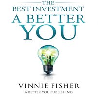 The Best Investment: A Better You - Vinnie Fisher