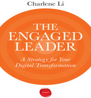 The Engaged Leader: A Strategy for Digital Leadership - Charlene Li