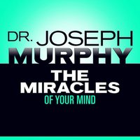 The Miracles of Your Mind - Joseph Murphy