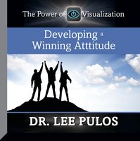 Developing a Winning Attitude: The Power of Visualization - Lee Pulos