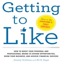 Getting to Like: How to Boost Your Personal and Professional Brand to Expand Opportunities, Grow Your Business, and Achieve Financial Success - Jeremy Goldman, Ali B. Zagat