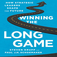 Winning the Long Game: How Strategic Leaders Shape the Future - Steve Krupp