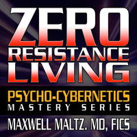 Zero Resistance Living - Maxwell Maltz