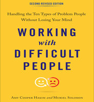 Working with Difficult People, Second Revised Edition: Handling the Ten Types of Problem People Without Losing Your Mind - Amy Cooper Hakim, Muriel Solomon