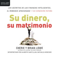 Su dinero, su matrimonio: Los secretos de las finanzas inteligentes, el romance apasionado y su conexión íntima - Cherie Lowe, Brian Lowe