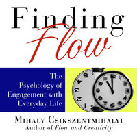 Finding Flow: The Psychology of Engagement with Everyday Life - Sean Pratt, Mihaly Csikszentmihalyi