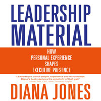 Leadership Material: How Personal Experience Shapes Executive Presence - Diana Jones