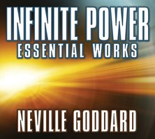 Infinite Power: Essential Works by Neville Goddard - Neville Goddard