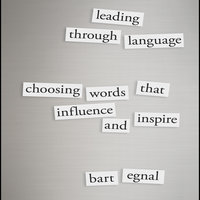 Leading Through Language: Choosing Words That Influence and Inspire - Bart Egnal