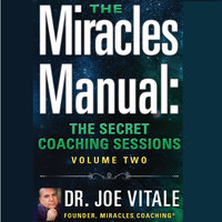 Miracles Manual Vol 2: The Secret Coaching Sessions - Joe Vitale