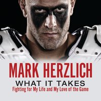 What It Takes: Fighting For My Life and My Love of the Game - Mark Herzlich