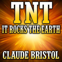 TNT: It Rocks the Earth - Claude Bristol