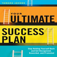 Your Ultimate Success Plan: Stop Holding Yourself Back and Get Recognized, Rewarded and Promoted - Tamara Jacobs