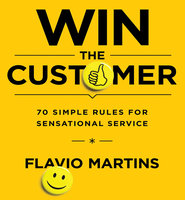 Win the Customer: 70 Simple Rules for Sensational Service - Flavio Martins