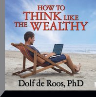 How To Think Like a Wealthy Person - Dolf de Roos