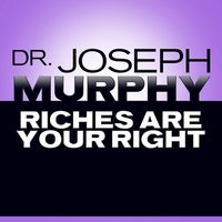 Riches Are Your Right - Dr. Joseph Murphy, Joseph Murphy